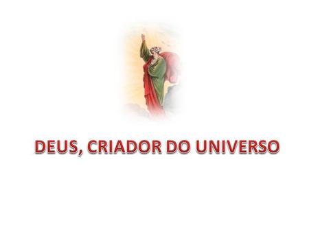 DEUS, CRIADOR DO UNIVERSO