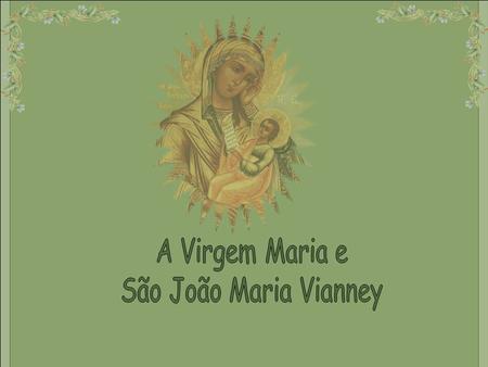 A Virgem Maria e São João Maria Vianney.