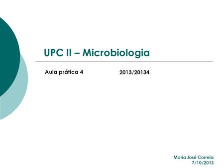 UPC II – Microbiologia Aula prática /20134 Maria José Correia