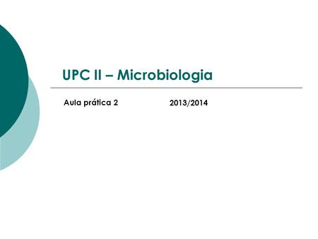 UPC II – Microbiologia Aula prática 2 2013/2014.