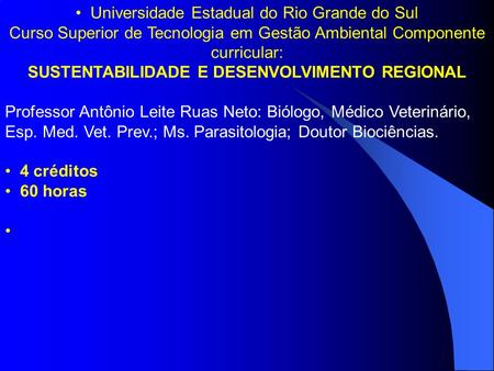 Universidade Estadual do Rio Grande do Sul Curso Superior de Tecnologia em Gestão Ambiental Componente curricular: SUSTENTABILIDADE E DESENVOLVIMENTO REGIONAL.