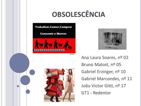 OBSOLESCÊNCIA Ana Laura Soares, nº 02 Bruno Malost, nº 05