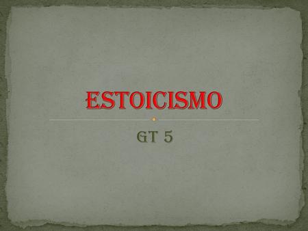 Estoicismo GT 5.