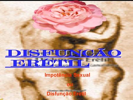 Impotência Sexual ou Disfunção Erétil 08.