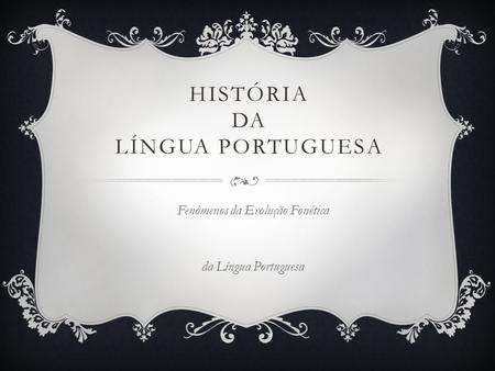 HISTÓRIA DA LÍNGUA PORTUGUESA