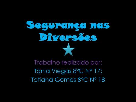 Trabalho realizado por: Tânia Viegas 8ºC Nº 17; Tatiana Gomes 8ºC Nº 18.
