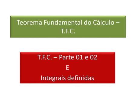 Teorema Fundamental do Cálculo –T.F.C.