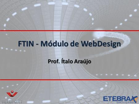 FTIN - Módulo de WebDesign Prof. Ítalo Araújo. PHOTOSHOP CS5 FTIN – FORMAÇÃO TÉCNICA EM INFORMÁTICA.