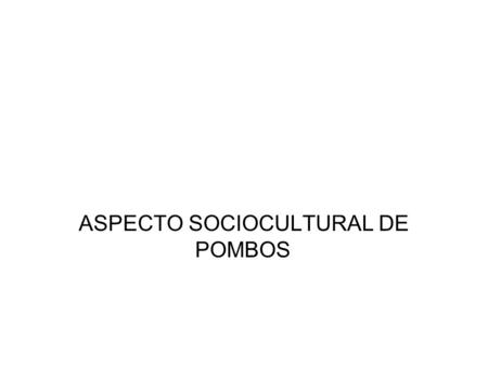 ASPECTO SOCIOCULTURAL DE POMBOS