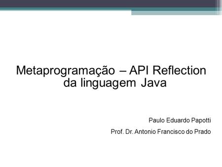Metaprogramação – API Reflection da linguagem Java