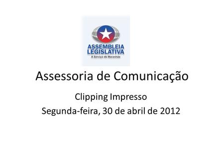 Assessoria de Comunicação Clipping Impresso Segunda-feira, 30 de abril de 2012.