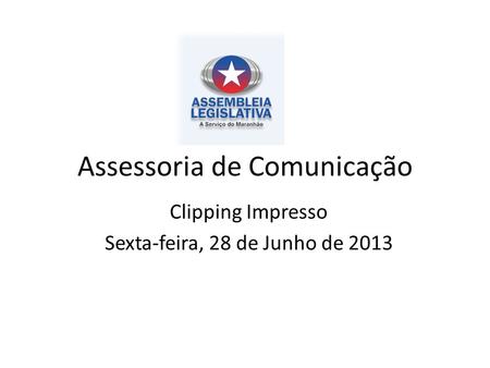 Assessoria de Comunicação Clipping Impresso Sexta-feira, 28 de Junho de 2013.