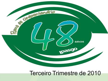 Terceiro Trimestre de 2010. Assessoria de Planejamento e Qualidade LUCIANA FERNANDES BASTOS RIBEIRO Gerente Unidade de Gestão da Qualidade NASRAH NICOLAS.