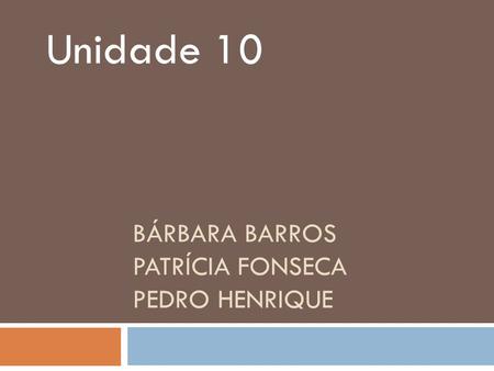 Bárbara Barros Patrícia fonseca Pedro Henrique