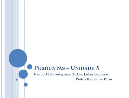 Grupo 19R – subgrupo 2: Ana Luisa Tobias e Pedro Henrique Pires