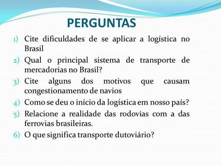 PERGUNTAS Cite dificuldades de se aplicar a logística no Brasil
