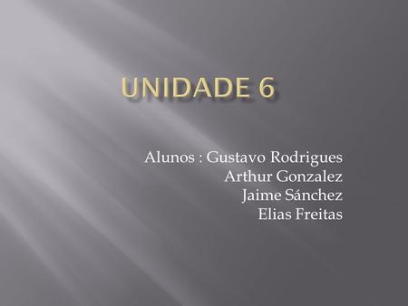 Alunos : Gustavo Rodrigues Arthur Gonzalez Jaime Sánchez Elias Freitas.