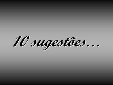 10 sugestões….