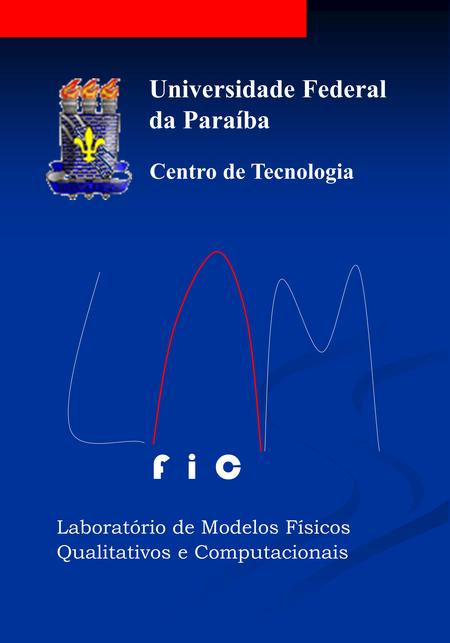 Universidade Federal da Paraíba Centro de Tecnologia F i C Laboratório de Modelos Físicos Qualitativos e Computacionais.