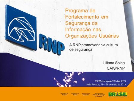 A RNP promovendo a cultura de segurança Liliana Solha CAIS/RNP