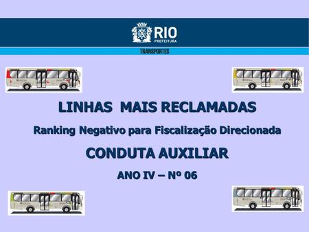 LINHAS MAIS RECLAMADAS Ranking Negativo para Fiscalização Direcionada CONDUTA AUXILIAR ANO IV – Nº 06.
