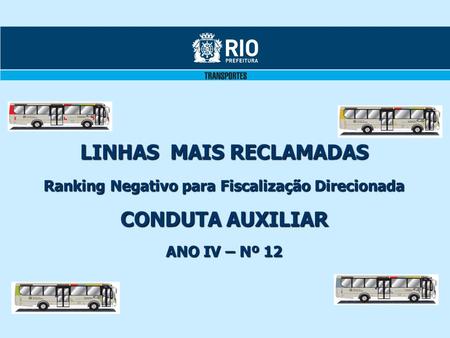 LINHAS MAIS RECLAMADAS Ranking Negativo para Fiscalização Direcionada CONDUTA AUXILIAR ANO IV – Nº 12.