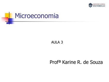 Microeconomia AULA 3 Profª Karine R. de Souza.