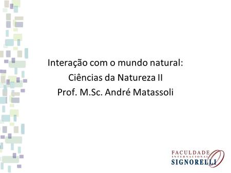 Interação com o mundo natural: Ciências da Natureza II Prof. M. Sc