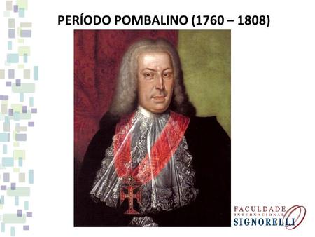 PERÍODO POMBALINO (1760 – 1808).
