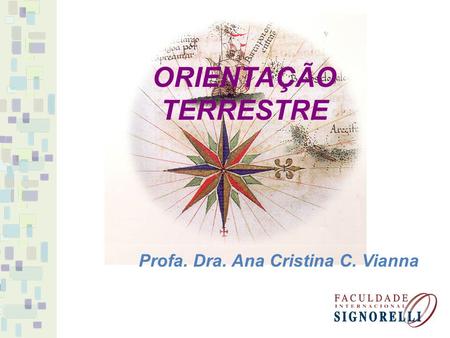 ORIENTAÇÃO TERRESTRE Profa. Dra. Ana Cristina C. Vianna.