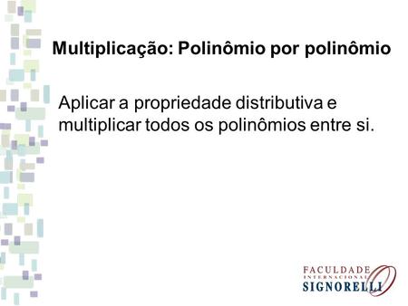Multiplicação: Polinômio por polinômio
