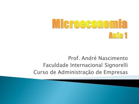 Microeconomia Aula 1 Prof. André Nascimento