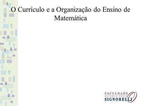 O Currículo e a Organização do Ensino de Matemática