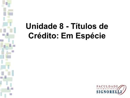 Unidade 8 - Títulos de Crédito: Em Espécie