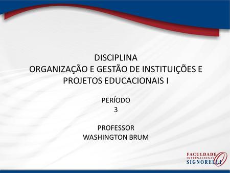 ORGANIZAÇÃO E GESTÃO DE INSTITUIÇÕES E PROJETOS EDUCACIONAIS I