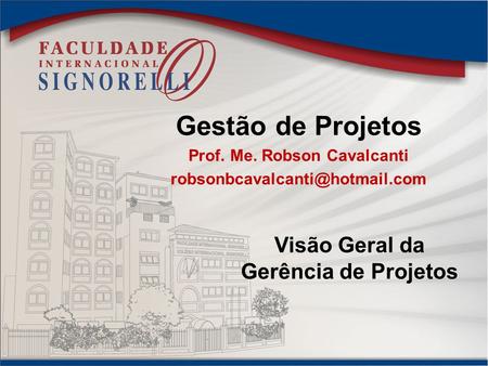 Prof. Me. Robson Cavalcanti Visão Geral da Gerência de Projetos