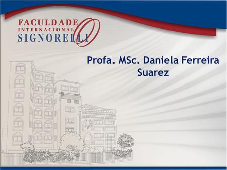 Profa. MSc. Daniela Ferreira Suarez