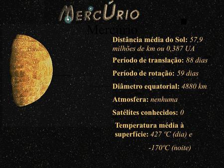 Mercúrio Distância média do Sol: 57,9 milhões de km ou 0,387 UA