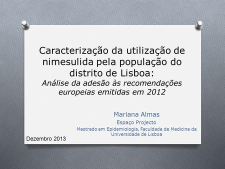 Caracterização da utilização de nimesulida pela população do distrito de Lisboa: Análise da adesão às recomendações europeias emitidas em 2012 Mariana.