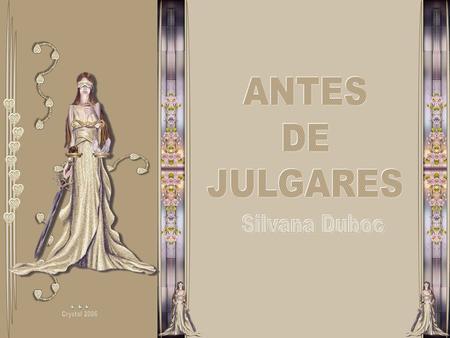 ANTES DE JULGARES Silvana Duboc Crystal 2006.