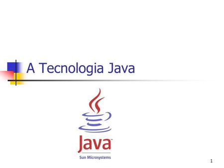 1 A Tecnologia Java. 2 Introdução à linguagem Origens do JAVA Projecto Green, programação para a electrónica de Consumo (Dezembro 1990): Pouca memória.