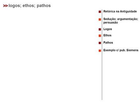 > > logos; ethos; pathos Retórica na Antiguidade