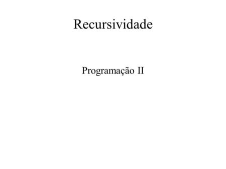 Recursividade Programação II.