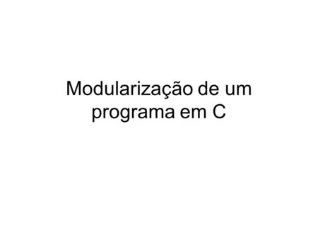 Modularização de um programa em C