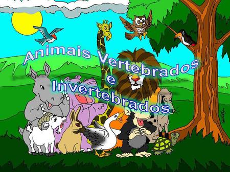 Animais Vertebrados e Invertebrados.