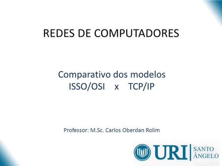 REDES DE COMPUTADORES Comparativo dos modelos ISSO/OSI x TCP/IP