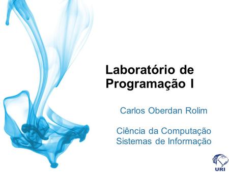Laboratório de Programação I Carlos Oberdan Rolim Ciência da Computação Sistemas de Informação.