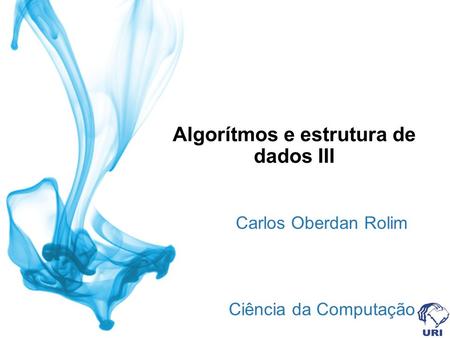 Algorítmos e estrutura de dados III Carlos Oberdan Rolim Ciência da Computação Sistemas de Informação.
