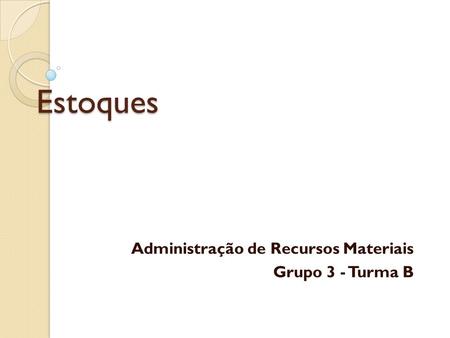 Administração de Recursos Materiais Grupo 3 - Turma B