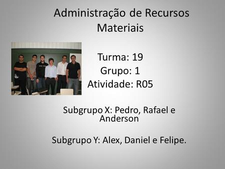 Administração de Recursos Materiais Turma: 19 Grupo: 1 Atividade: R05